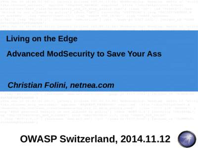 Living on the Edge Advanced ModSecurity to Save Your Ass Christian Folini, netnea.com  OWASP Switzerland, 