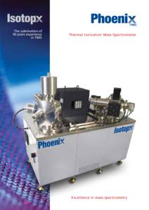 The culmination of 40 years experience in TIMS Thermal Ionization Mass Spectrometer