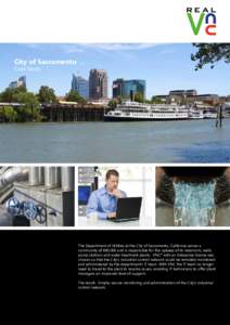 City of Sacramento Case Study The Department of Utilities at the City of Sacramento, California serves a community of 480,000 and is responsible for the upkeep of its reservoirs, wells, pump stations and water treatment 