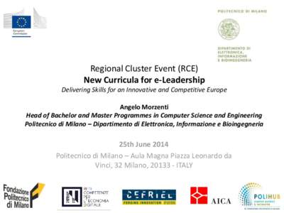 Regional Cluster Event (RCE) New Curricula for e-Leadership Delivering Skills for an Innovative and Competitive Europe Angelo Morzenti Head of Bachelor and Master Programmes in Computer Science and Engineering Politecnic