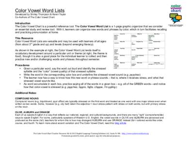 Color Vowel Word Lists Developed by Shirley Thompson & Karen Taylor Co-Authors of The Color Vowel Chart Introduction The Color Vowel Chart is a powerful reference tool. The Color Vowel Word List is a 1-page graphic organ