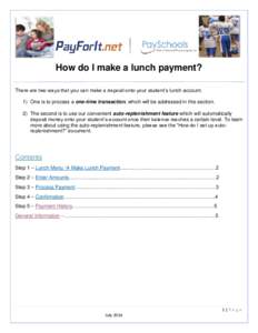 How do I make a lunch payment? There are two ways that you can make a deposit onto your student’s lunch account. 1) One is to process a one-time transaction, which will be addressed in this section. 2) The second is to