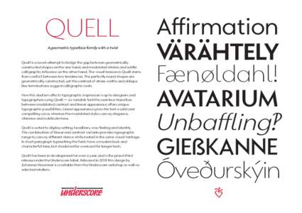 QUELL A geometric typeface family with a twist Quell is a novel attempt to bridge the gap between geometrically constructed shapes on the one hand, and modulated strokes and subtle calligraphic influence on the other han
