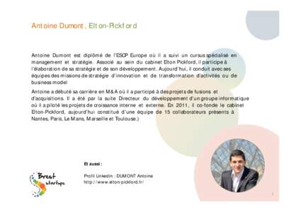Antoine Dumont, Elton-Pickford  Antoine Dumont est diplômé de l’ESCP Europe où il a suivi un cursus spécialisé en management et stratégie. Associé au sein du cabinet Elton Pickford, il participe à l’élaborat