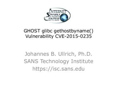 GHOST glibc gethostbyname() Vulnerability CVEJohannes B. Ullrich, Ph.D. SANS Technology Institute https://isc.sans.edu