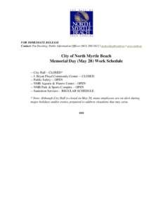 FOR IMMEDIATE RELEASE Contact: Pat Dowling, Public Information Officer /  / www.nmb.us City of North Myrtle Beach Memorial Day (May 28) Work Schedule -- City Hall – CLOSED*