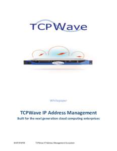 Whitepaper  TCPWave IP Address Management Built for the next generation cloud computing enterprises  WHITEPAPER