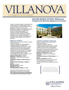 SECOND DEGREE OPTIONS: BSNExpress Program and Alternate Sequence Curriculum Villanova University College of Nursing offers two full-time options to motivated students with a bachelor’s degree in another discipline who 