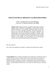 This draft: October 29, 2014  EFFECTS OF FISCAL SHOCKS IN A GLOBALIZED WORLD Alan J. Auerbach and Yuriy Gorodnichenko University of California, Berkeley and NBER Abstract: While theoretical models consistently predict th