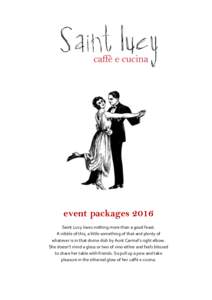 event packages 2016 Saint Lucy loves nothing more than a good feast. A nibble of this, a little something of that and plenty of whatever is in that divine dish by Aunt Carmel’s right elbow. She doesn’t mind a glass o