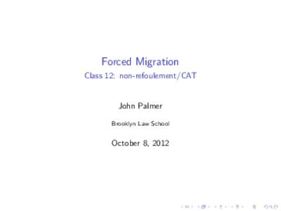 Forced Migration Class 12: non-refoulement/CAT John Palmer Brooklyn Law School