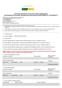 Formularz zgłoszenia roszczenia z tytułu ubezpieczenia dla Posiadaczy Rachunków prowadzonych przez Bank Zachodni WBK S.A. („Dla Bliskich”) BZ WBK- Aviva Towarzystwo Ubezpieczeń Ogólnych S.A. Dział Likwidacji Sz