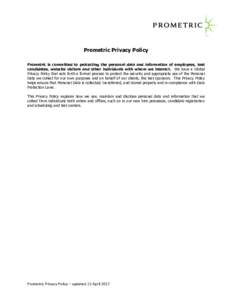 Prometric Privacy Policy Prometric is committed to protecting the personal data and information of employees, test candidates, website visitors and other individuals with whom we interact. We have a Global Privacy Policy