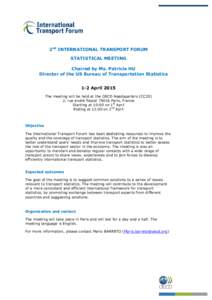 2nd INTERNATIONAL TRANSPORT FORUM STATISTICAL MEETING Chaired by Ms. Patricia HU Director of the US Bureau of Transportation Statistics 1-2 April 2015 The meeting will be held at the OECD Headquarters (CC20)