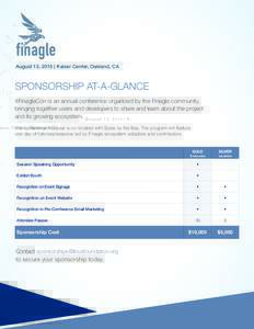 finagle August 13, 2015 | Kaiser Center, Oakland, CA SPONSORSHIP AT-A-GLANCE #FinagleCon is an annual conference organized by the Finagle community, bringing together users and developers to share and learn about the pro