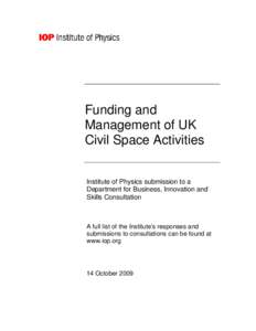 Funding and Management of UK Civil Space Activities Institute of Physics submission to a Department for Business, Innovation and Skills Consultation