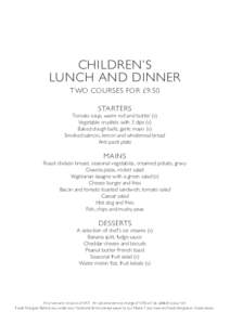 CHILDREN’S LUNCH AND DINNER TWO COURSES FOR £9.50 STARTERS  Tomato soup, warm roll and butter (v)