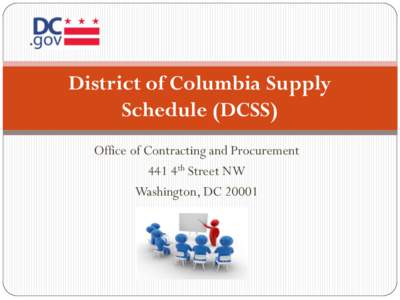 District of Columbia Supply Schedule (DCSS) Office of Contracting and Procurement 441 4th Street NW Washington, DC 20001