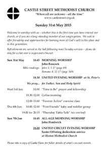 CASTLE STREET METHODIST CHURCH “Where all are welcome – all the time” www.castlestreet.org.uk Sunday 31st May 2015 Welcome to worship with us – whether this is the first time you have entered our
