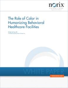 The Role of Color in Humanizing Behavioral Healthcare Facilities Written By Tara Hill Commissioned By Norix Group Inc.