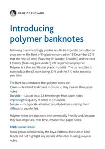 Introducing polymer banknotes Following overwhelmingly positive results to its public consultation programme, the Bank of England announced on 18 December 2013 that the next £5 note (featuring Sir Winston Churchill) and
