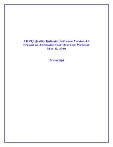 AHRQ Quality Indicator Software Version 4.1 Present on Admission User Overview Webinar May 12, 2010 Transcript