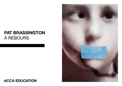 PAT BRASSINGTON Á REBOURS ACCA EDUCATION  Much of contemporary photography seems haunted