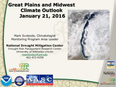 Great Plains and Midwest Climate Outlook January 21, 2016 Mark Svoboda, Climatologist Monitoring Program Area Leader