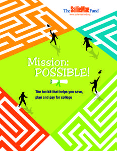 www.salliemaefund.org  Mission: POSSIBLE! The toolkit that helps you save, plan and pay for college