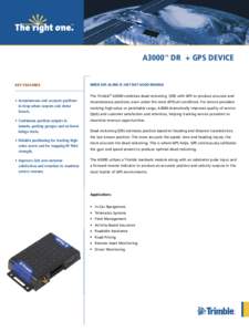 A3000™ DR + GPS Device  KeY feAtUReS wHen GPS ALone iS JUSt not GooD enoUGH The Trimble® A3000 combines dead reckoning (DR) with GPS to produce accurate and
