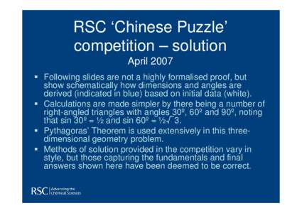 RSC ‘Chinese Puzzle’ competition – solution April 2007  Following slides are not a highly formalised proof, but show schematically how dimensions and angles are derived (indicated in blue) based on initial data (