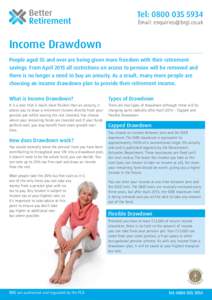 Tel: Email:  Income Drawdown People aged 55 and over are being given more freedom with their retirement