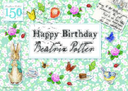 Copyright © Frederick Warne & Co., 2016  It would be Beatrix Potter’s 150th birthday this year! Can you colour in this birthday card for her?  Happy Birthday