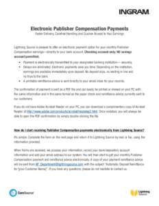 Electronic Publisher Compensation Payments Faster Delivery, Carefree Handling and Quicker Access to Your Earnings Lightning Source is pleased to offer an electronic payment option for your monthly Publisher Compensation 