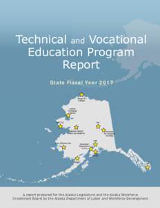 Technical and Vocational Education Program Report State Fiscal YearA report prepared for the Alaska Legislature and the Alaska Workforce