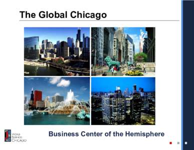 The Global Chicago  Business Center of the Hemisphere Requirements of Business 