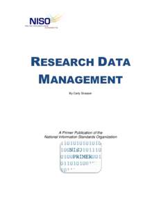 RESEARCH DATA MANAGEMENT By Carly Strasser A Primer Publication of the National Information Standards Organization