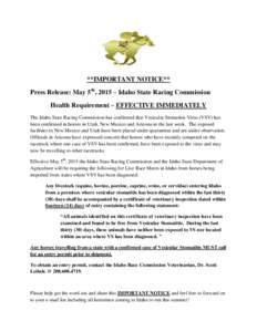 **IMPORTANT NOTICE** Press Release: May 5th, 2015 – Idaho State Racing Commission Health Requirement – EFFECTIVE IMMEDIATELY The Idaho State Racing Commission has confirmed that Vesicular Stomatitis Virus (VSV) has b
