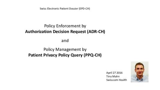 Swiss Electronic Patient Dossier (EPD-CH)  Policy Enforcement by Authorization Decision Request (ADR-CH) and Policy Management by
