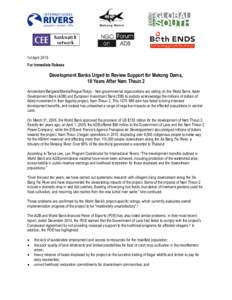 1st April 2015 For Immediate Release Development Banks Urged to Review Support for Mekong Dams, 10 Years After Nam Theun 2 Amsterdam/Bangkok/Manila/Prague/Tokyo - Non-governmental organizations are calling on the World B