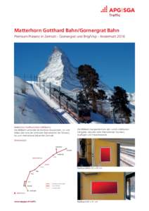 Matterhorn Gotthard Bahn/Gornergrat Bahn Premium-Präsenz in Zermatt - Gornergrat und Brig/Visp - Andermatt 2016 Matterhorn Gotthard Bahn (MGBahn) Die MGBahn verbindet die Kantone Graubünden, Uri und Wallis über eine d