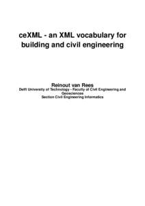 ceXML - an XML vocabulary for building and civil engineering Reinout van Rees Delft University of Technology - Faculty of Civil Engineering and Geosciences