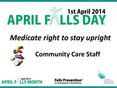 Medicate right to stay upright Community Care Staff 1  Medications and Fall Risk