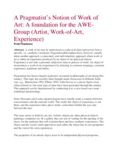 A Pragmatist’s Notion of Work of Art: A foundation for the AWEGroup (Artist, Work-of-Art, Experience) Pentti Maattanen  Abstract. A work of art may be understood as a physical object perceived from a
