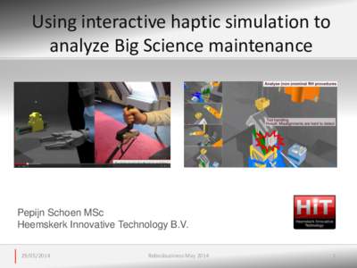 Using interactive haptic simulation to analyze Big Science maintenance Pepijn Schoen MSc Heemskerk Innovative Technology B.V[removed]