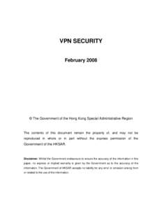 VPN SECURITY February 2008 © The Government of the Hong Kong Special Administrative Region  The contents of this document remain the property of, and may not be