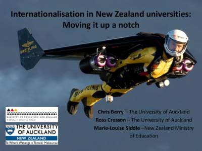 Internationalisation in New Zealand universities: Moving it up a notch Chris Berry – The University of Auckland Ross Crosson – The University of Auckland Marie-Louise Siddle –New Zealand Ministry
