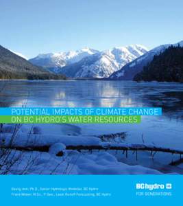 POTENTIAL IMPACTS OF CLIMATE CHANGE ON BC HYDRO’S WATER RESOURCES Georg Jost: Ph.D., Senior Hydrologic Modeller, BC Hydro Frank Weber; M.Sc., P. Geo., Lead, Runoff Forecasting, BC Hydro 1