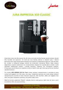 JURA IMPRESSA XS9 CLASSIC  Dzisiaj kawa oznacza nie tylko espresso lub café crème, ale również bardziej finezyjne specjały kawowe, takie jak latte macchiato lub cappuccino. Ten trend jest coraz bardziej widoczny w m