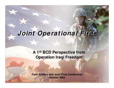 Joint Operational Fires A 1st BCD Perspective from Operation Iraqi Freedom Field Artillery and Joint Fires Conference October 2003